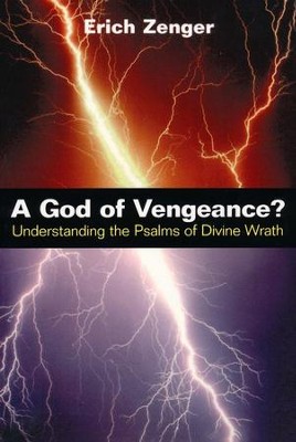 A God of Vengeance? Understanding the Psalms of Divine Wrath  -     By: Erich Zenger

