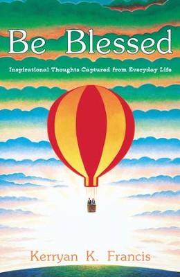 Be Blessed: Inspirational Thoughts Captured from Everyday Life - eBook  -     By: Kerryan Francis
