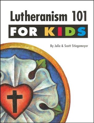 Lutheranism 101 for Kids  -     By: Julie Stiegemeyer, Scott Stiegemeyer
