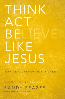 Think, Act, Be Like Jesus - eBook  -     By: Randy Frazee, Robert Noland
