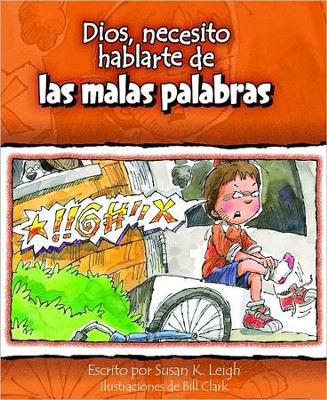 Dios, Necesito Hablarte de las Malas Palabras  (God, I Need to Talk to You about Bad Words)  -     By: Susan K. Leigh, Bill Clark
