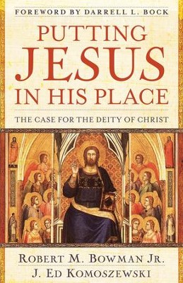 Putting Jesus in His Place: The Case for the Deity of Christ - eBook  -     By: Robert M. Bowman Jr., J. Ed Komoszewski

