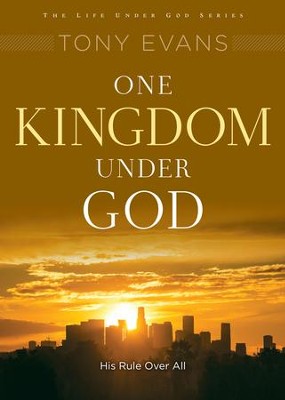 One Kingdom Under God: Embracing God's Rule, Authority and Power / New edition - eBook  -     By: Tony Evans
