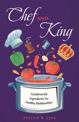 Chef and King: Fundamental Ingredients for Healthy Relationships - eBook  -     By: Phillip Link
