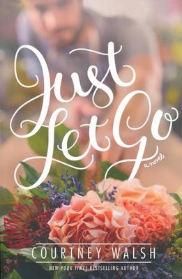 Just Let Go  -     By: Courtney Walsh
