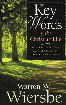 Key Words of the Christian Life: Understanding and Applying Their Meanings  -     By: Warren W. Wiersbe
