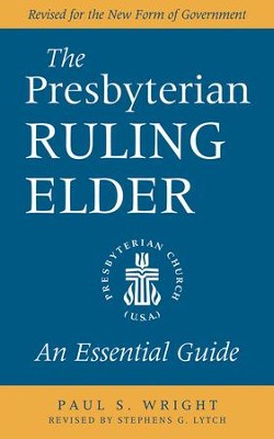 The Presbyterian Ruling Elder: An Essential Guide - eBook  -     By: Paul S. Wright, Stephens G. Lytch