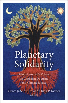 Planetary Solidarity: Global Women's Voices on Christian Doctrine and Climate Justice  - 
