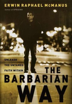 The Barbarian Way  -     By: Erwin Raphael McManus
