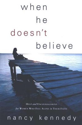 When He Doesn't Believe: Help and Encouragement for Women Who Feel Alone in Their Faith   -     By: Nancy Kennedy
