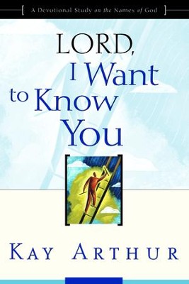 Lord, I Want To Know You, Kay Arthur Series   -     By: Kay Arthur
