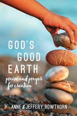 God's Good Earth: Praise and Prayer for Creation  -     By: Anne Rowthorn, Jeffrey Rowthorn
