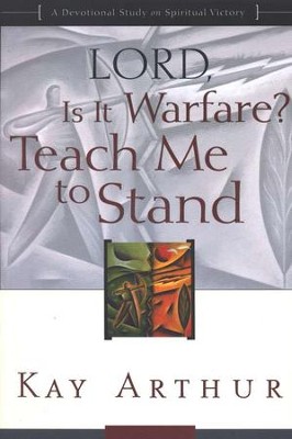 Lord, Is It Warfare?  Teach Me to Stand  -     By: Kay Arthur
