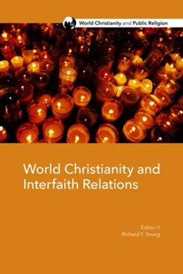 World Christianity and Interfaith Relations  -     Edited By: Richard F. Young
