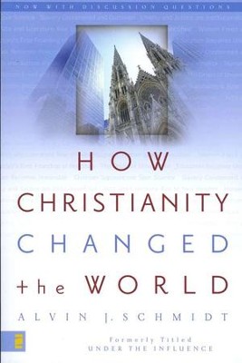 How Christianity Changed the World   -     By: Alvin J. Schmidt
