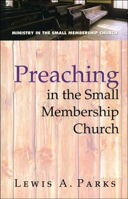 Preaching in the Small Membership Church  -     By: Lewis Parks
