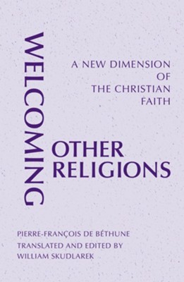 Welcoming Other Religions: A New Dimension of the Christian Faith  -     By: Pierre-FranÃ§ois de BÃ©thune, Dennis Gira, William Skudlarek
