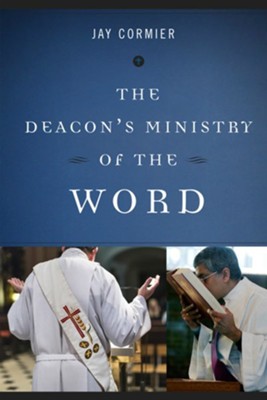 The Deacon's Ministry of the Word   -     By: Jay Cormier
