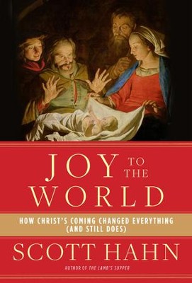 Joy to the World: How Christ's Coming Changed Everything (and Still Does) - eBook  -     By: Scott Hahn

