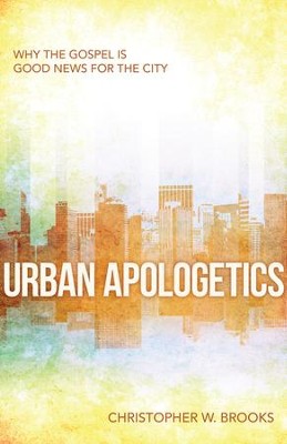 Urban Apologetics: Why the Gospel is Good News for the City - eBook  -     By: Christopher Brooks
