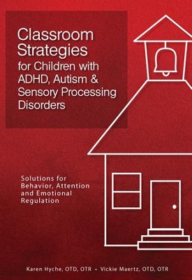Classroom Strategies for Children with ADHD, Autism & Sensory Processing Disorders  -     By: Karen Hyche OTD, OTR, Vickie Maertz OTD, OTR
