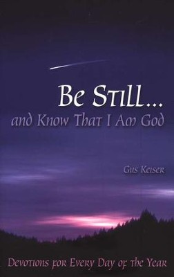 Be Still ... and Know That I Am God: Devotions for Every Day of the Year  -     By: Gus Keiser
