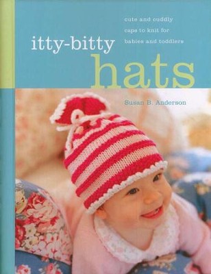 Itty-Bitty Hats: 38 Cute and Cuddly Caps to Knit For Babies and Toddlers  -     By: Susan B. Anderson
