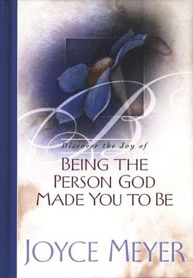 Being the Person God Made You to Be   -     By: Joyce Meyer
