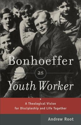 Bonhoeffer as Youth Worker: A Theological Vision for Discipleship and Life Together - eBook  -     By: Andrew Root
