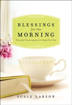 Blessings for the Morning: Prayerful Encouragement to Begin Your Day - eBook  -     By: Susie Larson
