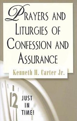 Prayers and Liturgies of Confession and Assurance  -     By: Kenneth Carter Jr.
