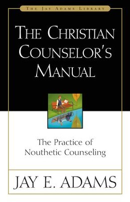The Christian Counselor's Manual: The Practice of Nouthetic Counseling - eBook  -     By: Jay E. Adams
