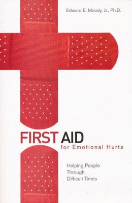 First Aid for Emotional Hurts: Helping People Through Difficult Times  -     By: Edward E. Moody Jr., Ph.D.
