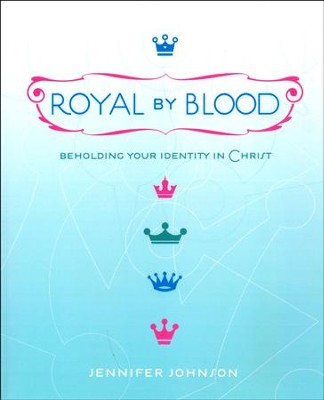 Royal By Blood: Beholding Your Identity in Christ   -     By: Jennifer Johnson
