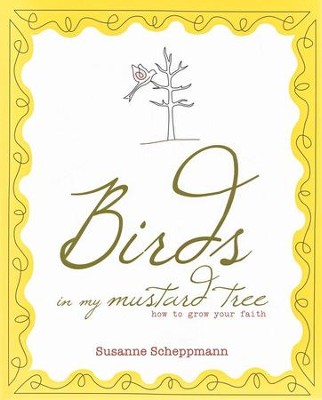 Birds in My Mustard Tree: How To Grow Your Faith: Susanne Scheppmann ...