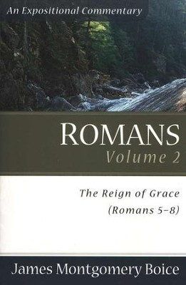 The Boice Commentary Series: Romans, Volume 2 (5-8:39) The Reign of Grace  -     By: James Montgomery Boice

