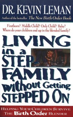 Living in a Step Family Without Getting Stepped On   -     By: Dr. Kevin Leman
