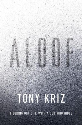 Aloof: Figuring Out Life with a God Who Hides - eBook  -     By: Tony Kriz
