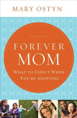 Forever Mom: What to Expect When You're Adopting - eBook  -     By: Mary Ostyn
