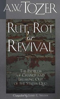 Rut, Rot, or Revival   -     By: A.W. Tozer
