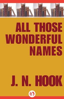 All Those Wonderful Names - eBook  -     By: J.N. Hook
