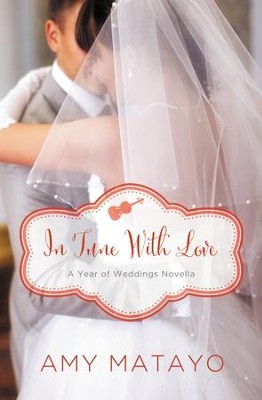 In Tune with Love: An April Wedding Story - eBook  -     By: Amy Matayo
