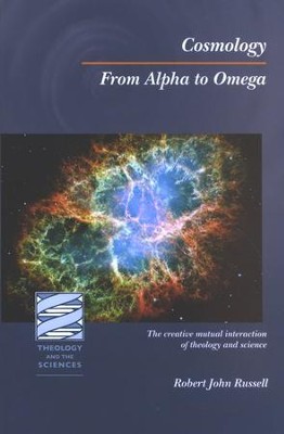 Cosmology: From Alpha to Omega - The Creative Interaction of Theology ...