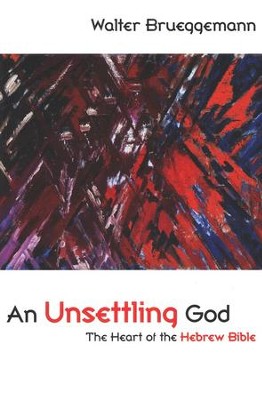 An Unsettling God: The Heart of the Hebrew Bible  -     By: Walter Brueggemann

