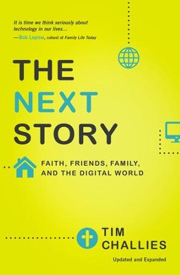 The Next Story: Faith, Friends, Family, and the Digital World - eBook  -     By: Tim Challies
