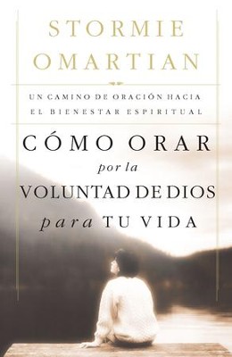 Como orar por la voluntad de Dios para tu vida: Un camino de oracion hacia el bienestar espiritual - eBook  -     By: Stormie Omartian
