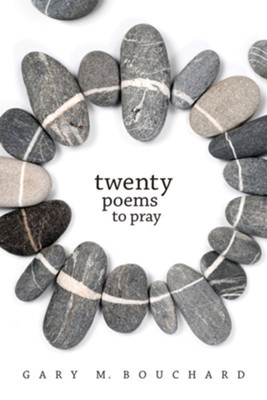 Twenty Poems to Pray  -     By: Gary M. Bouchard
