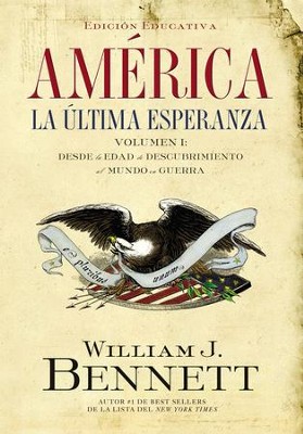 America: La ultima esperanza (Volumen I): Desde la edad de descubrimiento al mundo en guerra - eBook  -     By: William J. Bennett
