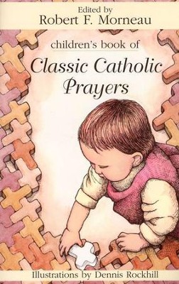 Children's Book of Classic Catholic Prayers   -     Edited By: Robert F. Morneau
