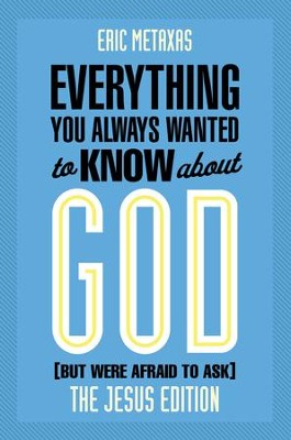 Everything You Always Wanted to Know About God: Jesus Ed.: But Were Afraid to Ask - eBook  -     By: Eric Metaxas
